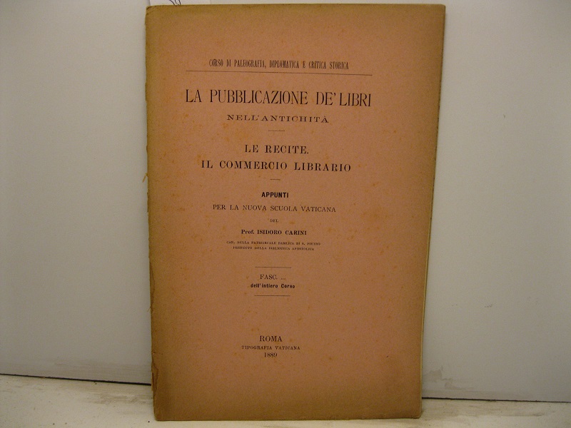 La pubblicazione de' libri nell'antichità. Le recite. Il commercio librario. Appunti per la nuova scuola vaticana